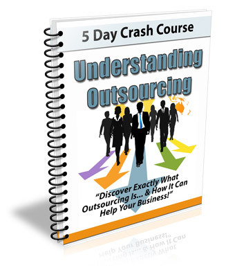 Product picture Understanding Outsourcing 5 Day Crash Course (PLR)